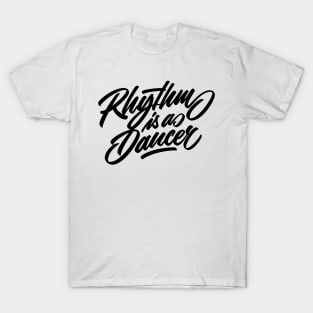 Rhythm is a dancer! (black) T-Shirt
